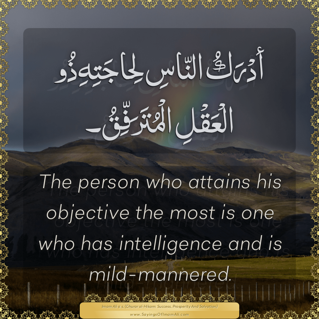 The person who attains his objective the most is one who has intelligence...